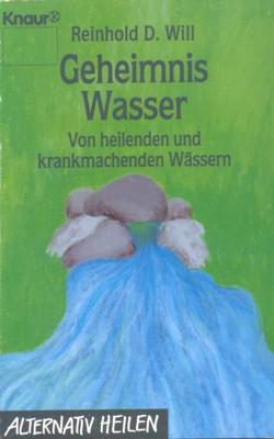 Geheimnis Wasser : von heilenden und krankmachenden Wässern.