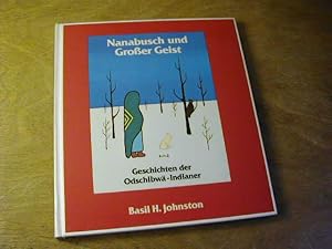 Bild des Verkufers fr Nanabusch und Grosser Geist : Geschichten d. Odschibw-Indianer (Kanada) zum Verkauf von Antiquariat Fuchseck