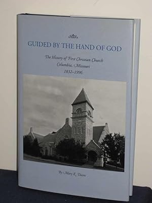 Image du vendeur pour Guided By The Hand Of God: The History of First Christian Church Columbia, Missouri 1832-1996 mis en vente par Chuck Price's Books