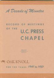 DECADE OF MINUTES, RECORD OF MEETINGS OF THE U.C. PRESS CHAPEL FOR THE YEARS 1941 TO 1951