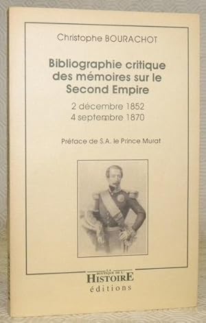 Bild des Verkufers fr Bibliographie critique des mmoires sur le Second Empire 2 dcembre 1852 4 septembre 1870. Prface de S.A. le Prince Murat. zum Verkauf von Bouquinerie du Varis