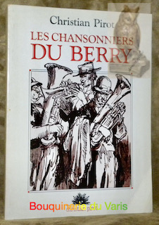 Seller image for Les chansonniers du Berry. Dernire poque. Illustrations Bernard Naudin, Line Sionneau et autres artistes. for sale by Bouquinerie du Varis