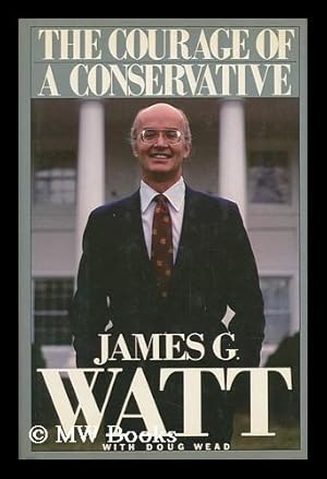 Seller image for The Courage of a Conservative / James G. Watt with Doug Wead for sale by MW Books Ltd.