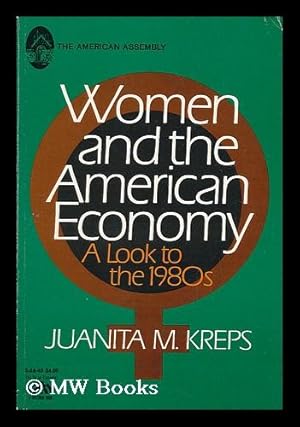 Seller image for Women and the American Economy : a Look to the 1980s / Edited by Juanita M. Kreps for sale by MW Books Ltd.