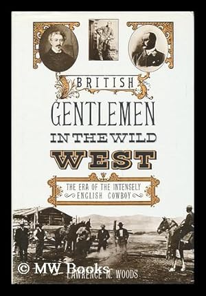 Seller image for British Gentlemen in the Wild West - the Era of the Intensely English Cowboy for sale by MW Books Ltd.