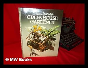 Seller image for The Total Illustrated Greenhouse Gardener for sale by MW Books Ltd.