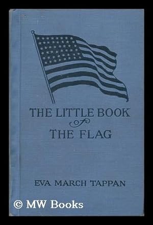 Bild des Verkufers fr The Little Book of the Flag, by Eva March Tappan zum Verkauf von MW Books Ltd.