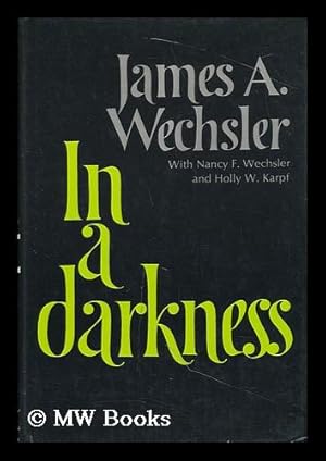 Imagen del vendedor de In a Darkness [By] James A. Wechsler with Nancy F. Wechsler and Holly W. Karpf a la venta por MW Books Ltd.