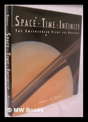 Image du vendeur pour Space, Time, Infinity : the Smithsonian Views the Universe / James S. Trefil ; Introductory Essays by Kenneth L. Franklin mis en vente par MW Books Ltd.