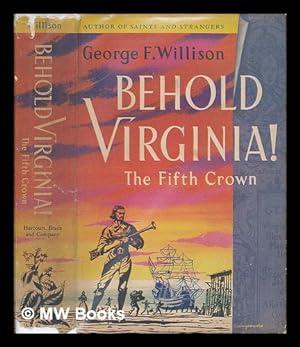Seller image for Behold Virginia: the Fifth Crown. Being the Trials, Adventures & Disasters of the First Families of Virginia, the Rise of the Grandees & the Eventual Triumph of the Common & Uncommon Sort in the Revolution for sale by MW Books Ltd.