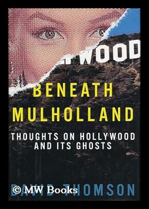 Seller image for Beneath Mulholland : Thoughts on Hollywood and its Ghosts / [By] David Thomson for sale by MW Books Ltd.