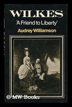 Seller image for Wilkes - 'A Friend to Liberty' for sale by MW Books Ltd.