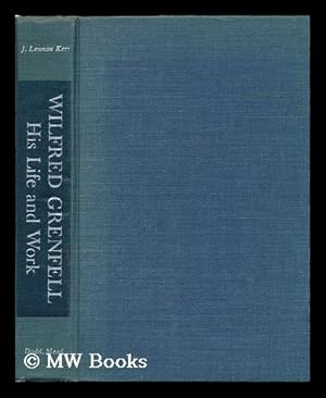 Seller image for Wilfred Grenfell, His Life and Work. with Sketches Reproduced from Letters of Dr. Grenfell for sale by MW Books Ltd.