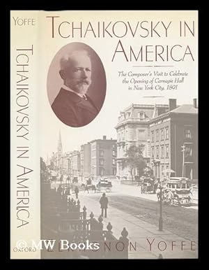 Imagen del vendedor de Tchaikovsky in America : the Composer's Visit in 1891 / Elkhonon Yoffe ; Translations from Russian by Lidya Yoffe a la venta por MW Books Ltd.