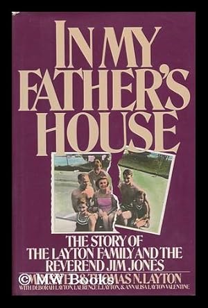 Seller image for In My Father's House : the Story of the Layton Family and the Reverend Jim Jones / by Min S. Yee and Thomas N. Layton, with Deborah Layton, Laurence L. Layton, and Annalisa Layton Valentine for sale by MW Books Ltd.