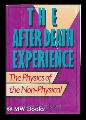 Seller image for The after Death Experience : the Physics of the Non-Physical / Ian Wilson for sale by MW Books Ltd.