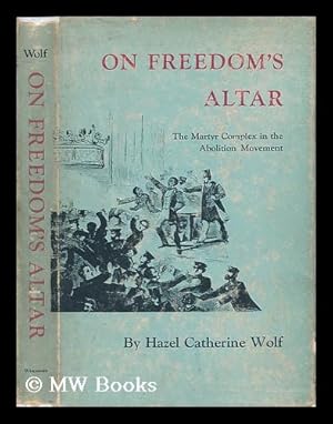 Seller image for On Freedom's Altar - The Martyr Complex in the Abolition Movement for sale by MW Books Ltd.