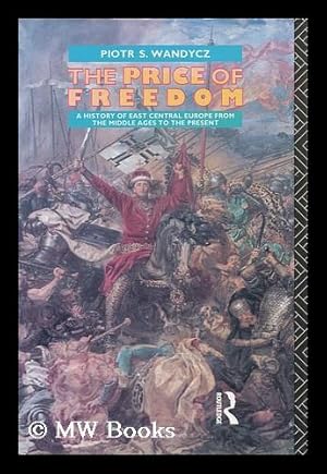 Seller image for The Price of Freedom : a History of East Central Europe from the Middle Ages to the Present for sale by MW Books Ltd.