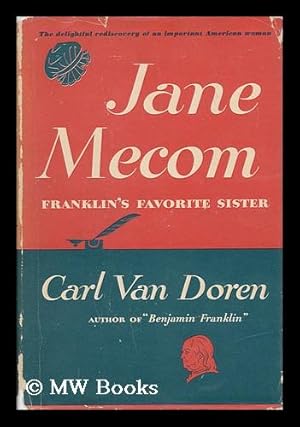 Imagen del vendedor de Jane Mecom, the Favorite Sister of Benjamin Franklin: Her Life Here First Fully Narrated from Their Entire Surviving Correspondence a la venta por MW Books Ltd.