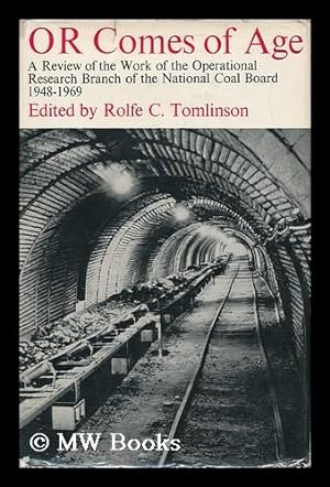 Immagine del venditore per OR Comes of Age: a Review of the Work of the Operational Research Branch of the National Coal Board, 1948-1969; Edited by Rolfe C. Tomlinson; with a Foreword by Lord Robans venduto da MW Books Ltd.
