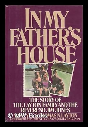 Seller image for In My Father's House : the Story of the Layton Family and the Reverend Jim Jones / by Min S. Yee and Thomas N. Layton, with Deborah Layton, Laurence L. Layton, and Annalisa Layton Valentine. for sale by MW Books Ltd.