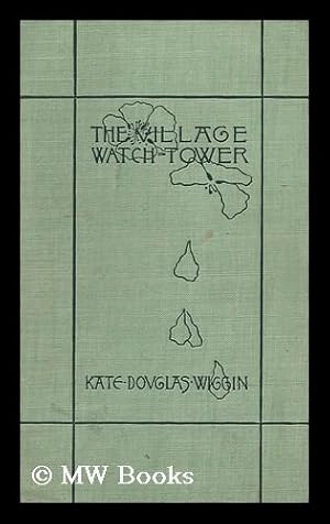 Immagine del venditore per The Village Watch-Tower, by Kate Douglas Wiggin venduto da MW Books Ltd.