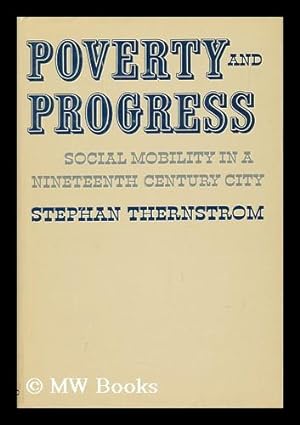 Immagine del venditore per Poverty and Progress - Social Mobility in a Nineteenth Century City venduto da MW Books Ltd.