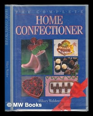 Seller image for The Complete Home Confectioner / Hilary Walden for sale by MW Books Ltd.