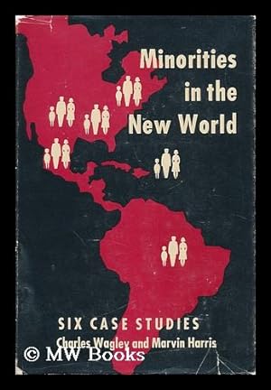 Bild des Verkufers fr Minorities in the New World : Six Case Studies / [By] Charles Wagley and Marvin Harris zum Verkauf von MW Books Ltd.