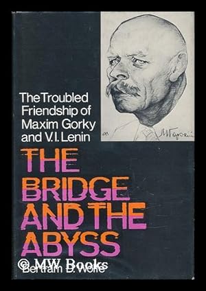 Bild des Verkufers fr The Bridge and the Abyss : the Troubled Friendship of Maxim Gorky and V. I. Lenin / by Bertram D. Wolfe zum Verkauf von MW Books Ltd.