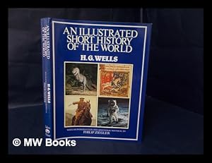 Immagine del venditore per An Illustrated Short History of the World / H. G. Wells, with an Introduction and Additional Material by Philip Ziegler venduto da MW Books Ltd.