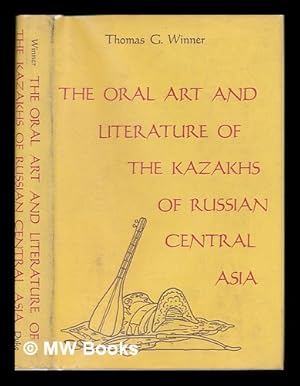 Seller image for The Oral Art and Literature of the Kazakhs of Russian Central Asia / Thomas G. Winner for sale by MW Books Ltd.