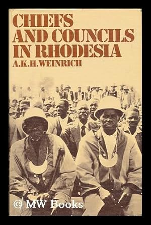 Imagen del vendedor de Chiefs and Councils in Rhodesia: Transition from Patriarchal to Bureaucratic Power [By] A. K. H. Weinrich (Sister Mary Aquina) a la venta por MW Books Ltd.