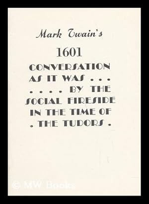 Image du vendeur pour Mark Twain's [Date 1601.] Conversation As it Was by the Social Fireside in the Time of the Tudors mis en vente par MW Books Ltd.