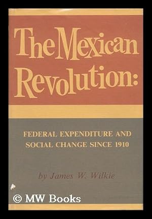 Image du vendeur pour The Mexican Revolution : Federal Expenditure and Social Change Since 1910 mis en vente par MW Books Ltd.