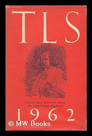 Seller image for T. L. S. 1962 : Essays and Reviews from the Times Literary Supplement for sale by MW Books Ltd.