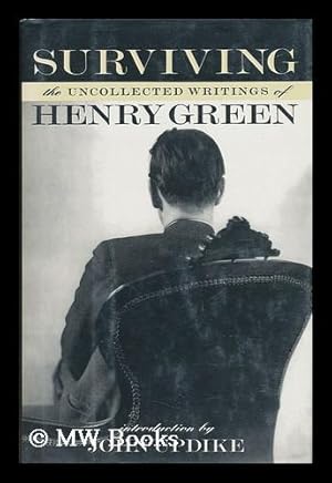 Seller image for Surviving : the Uncollected Writings of Henry Green /edited by Matthew Yorke for sale by MW Books Ltd.
