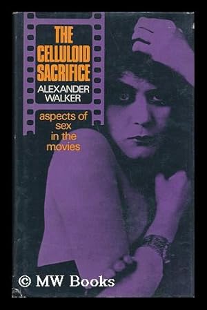 Seller image for The Celluloid Sacrifice; Aspects of Sex in the Movies for sale by MW Books Ltd.