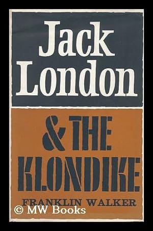 Seller image for Jack London and the Klondike: the Genesis of an American Writer [By] Franklin Walker for sale by MW Books Ltd.