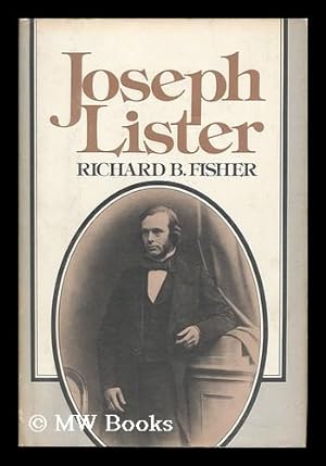 Seller image for Joseph Lister, 1827-1912 / Richard B. Fisher for sale by MW Books Ltd.
