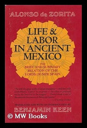 Image du vendeur pour Life and Labor in Ancient Mexico; the Brief and Summary Relation of the Lords of New Spain. Translated, and with an Introd. by Benjamin Keen mis en vente par MW Books Ltd.