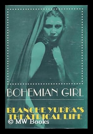 Imagen del vendedor de Bohemian Girl; Blanche Yurka's Theatrical Life a la venta por MW Books Ltd.