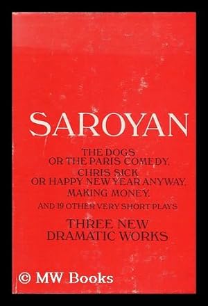 Seller image for William Saroyan: The Dogs, or The Paris Comedy and Two Other Plays: Chris Sick, or Happy New year Anyway, Making Money, and Nineteen Other Very Short Plays for sale by MW Books Ltd.