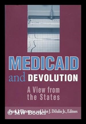 Immagine del venditore per Medicaid and Devolution : a View from the States / Frank J. Thompson and John J. Diiulio, Jr, Editors venduto da MW Books Ltd.