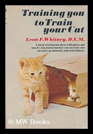 Bild des Verkufers fr Training You to Train Your Cat [By] Leon F. Whitney. Photos. by Stephen Hodio zum Verkauf von MW Books