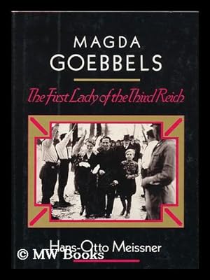 Imagen del vendedor de Magda Goebbels : the First Lady of the Third Reich / Hans-Otto Meissner ; Translated from the German by Gwendolen Mary Keeble a la venta por MW Books Ltd.