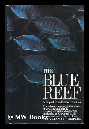 Immagine del venditore per The Blue Reef : a Report from Beneath the Sea : the Adventures and Observations of Walter Starck, Marine Biologist and Authority on Sharks, At Enewetak Atoll, a Coral Reef in the South Pacific / Told by Alan Anderson, Jr venduto da MW Books
