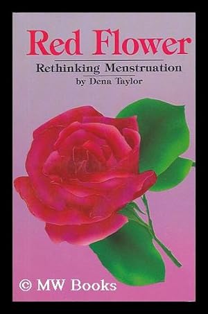 Seller image for Red Flower : Rethinking Menstruation / by Dena Taylor for sale by MW Books