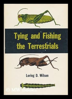 Seller image for Tying and Fishing the Terrestrials / Loring D. Wilson for sale by MW Books