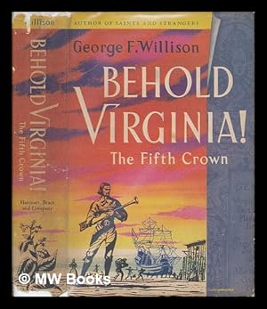 Seller image for Behold Virginia: the Fifth Crown. Being the Trials, Adventures & Disasters of the First Families of Virginia, the Rise of the Grandees & the Eventual Triumph of the Common & Uncommon Sort in the Revolution for sale by MW Books